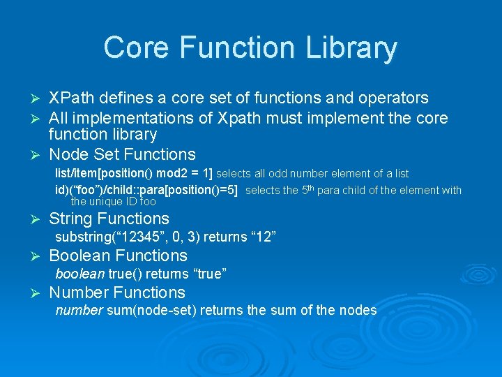 Core Function Library XPath defines a core set of functions and operators All implementations