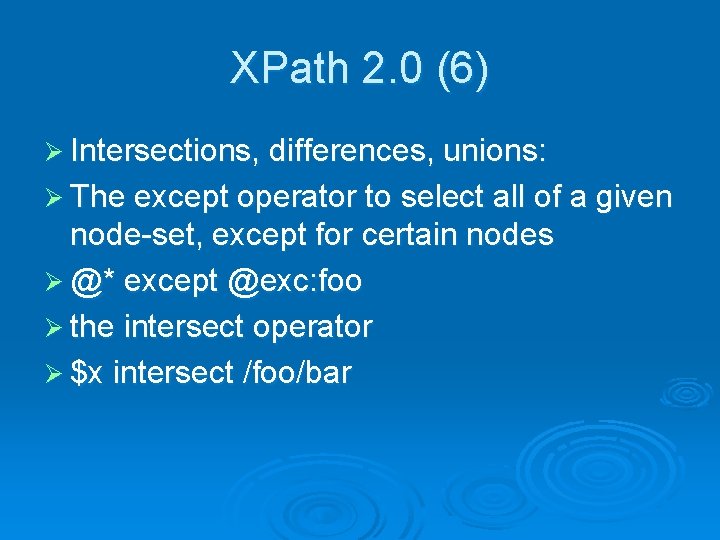 XPath 2. 0 (6) Ø Intersections, differences, unions: Ø The except operator to select