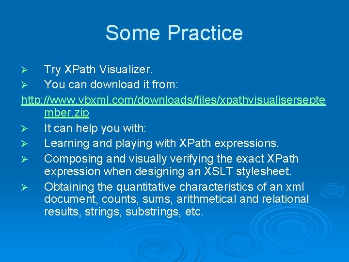 Some Practice Try XPath Visualizer. Ø You can download it from: http: //www. vbxml.