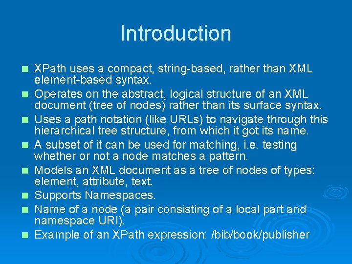 Introduction n n n n XPath uses a compact, string-based, rather than XML element-based