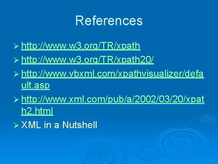 References Ø http: //www. w 3. org/TR/xpath 20/ Ø http: //www. vbxml. com/xpathvisualizer/defa ult.