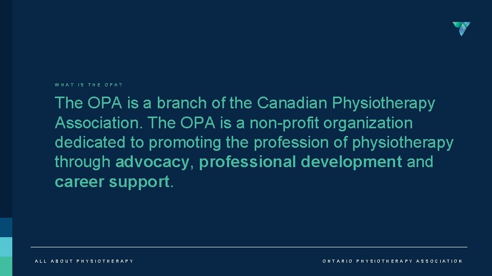 WHAT IS THE OPA? The OPA is a branch of the Canadian Physiotherapy Association.