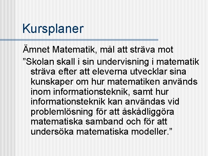 Kursplaner Ämnet Matematik, mål att sträva mot ”Skolan skall i sin undervisning i matematik