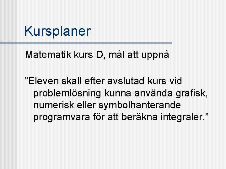 Kursplaner Matematik kurs D, mål att uppnå ”Eleven skall efter avslutad kurs vid problemlösning