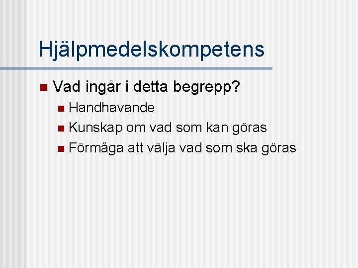 Hjälpmedelskompetens n Vad ingår i detta begrepp? Handhavande n Kunskap om vad som kan