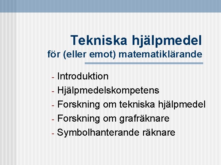 Tekniska hjälpmedel för (eller emot) matematiklärande Introduktion - Hjälpmedelskompetens - Forskning om tekniska hjälpmedel