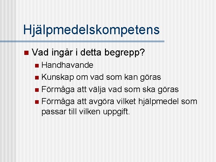 Hjälpmedelskompetens n Vad ingår i detta begrepp? Handhavande n Kunskap om vad som kan