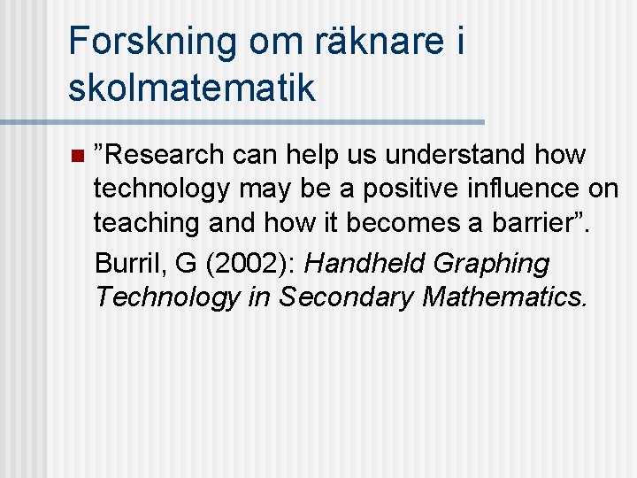 Forskning om räknare i skolmatematik n ”Research can help us understand how technology may