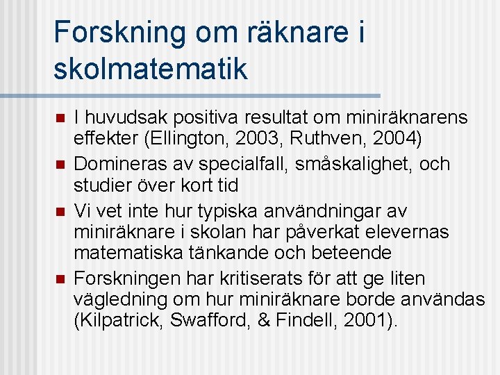 Forskning om räknare i skolmatematik n n I huvudsak positiva resultat om miniräknarens effekter