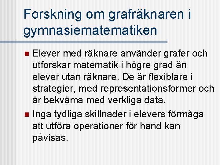 Forskning om grafräknaren i gymnasiematiken Elever med räknare använder grafer och utforskar matematik i