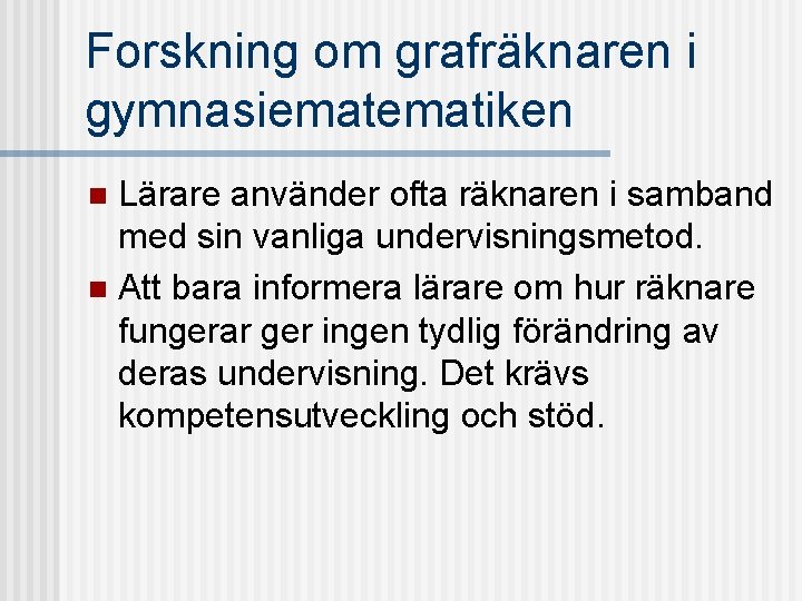 Forskning om grafräknaren i gymnasiematiken Lärare använder ofta räknaren i samband med sin vanliga