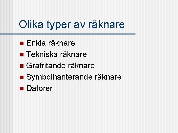 Olika typer av räknare Enkla räknare n Tekniska räknare n Grafritande räknare n Symbolhanterande