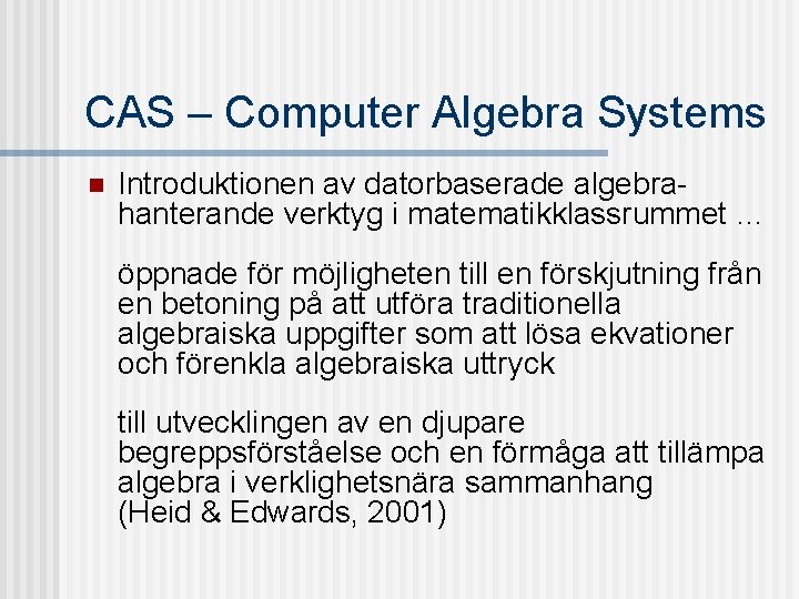 CAS – Computer Algebra Systems n Introduktionen av datorbaserade algebrahanterande verktyg i matematikklassrummet …