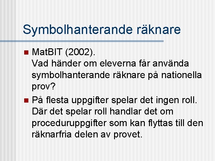 Symbolhanterande räknare Mat. BIT (2002). Vad händer om eleverna får använda symbolhanterande räknare på