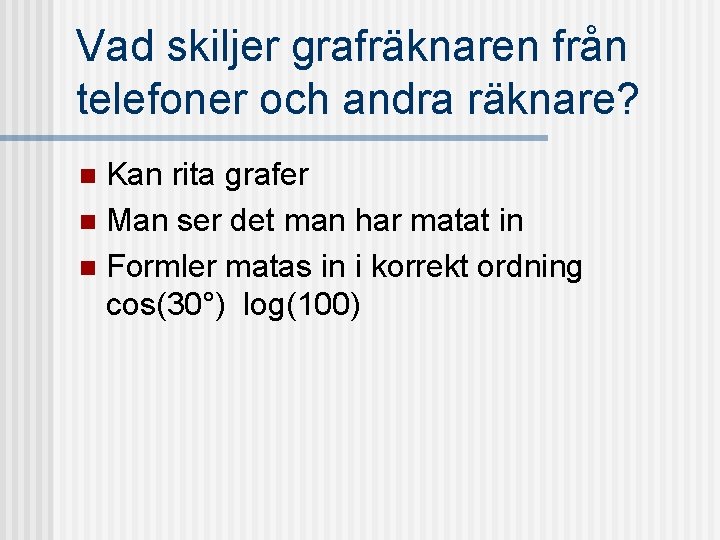 Vad skiljer grafräknaren från telefoner och andra räknare? Kan rita grafer n Man ser