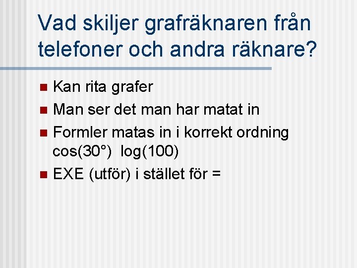 Vad skiljer grafräknaren från telefoner och andra räknare? Kan rita grafer n Man ser
