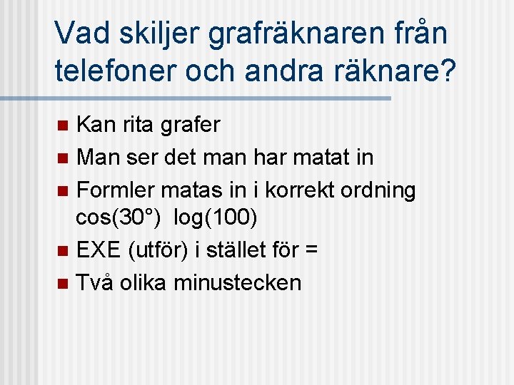 Vad skiljer grafräknaren från telefoner och andra räknare? Kan rita grafer n Man ser