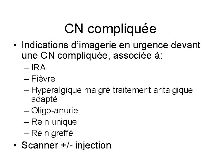 CN compliquée • Indications d’imagerie en urgence devant une CN compliquée, associée à: – CN compliquée • Indications d’imagerie en urgence devant une CN compliquée, associée à: –