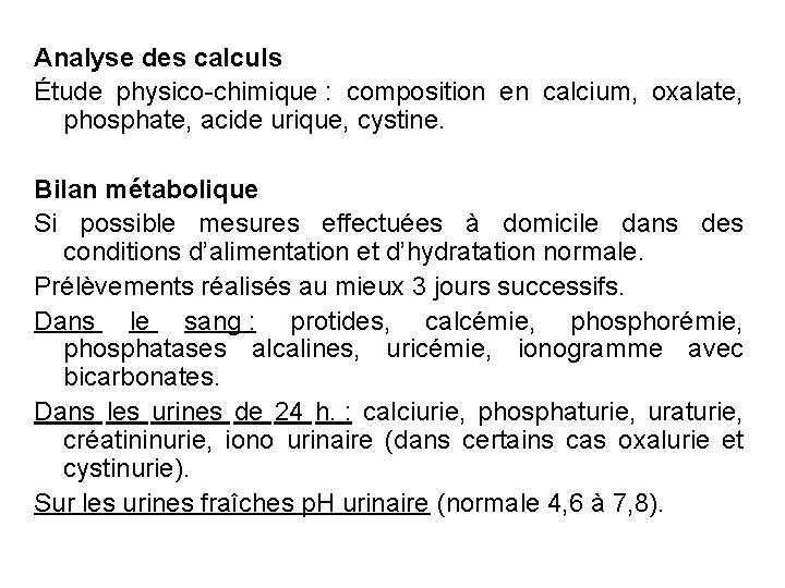 Analyse des calculs Étude physico-chimique : composition en calcium, oxalate, phosphate, acide urique, cystine.