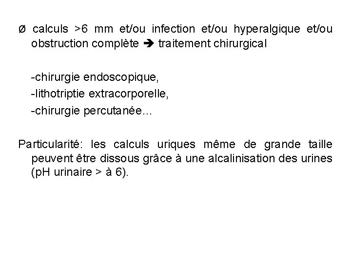 ø calculs >6 mm et/ou infection et/ou hyperalgique et/ou obstruction complète traitement chirurgical -chirurgie