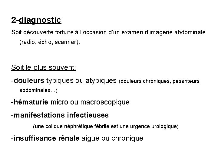 2 -diagnostic Soit découverte fortuite à l’occasion d’un examen d’imagerie abdominale (radio, écho, scanner). 2 -diagnostic Soit découverte fortuite à l’occasion d’un examen d’imagerie abdominale (radio, écho, scanner).