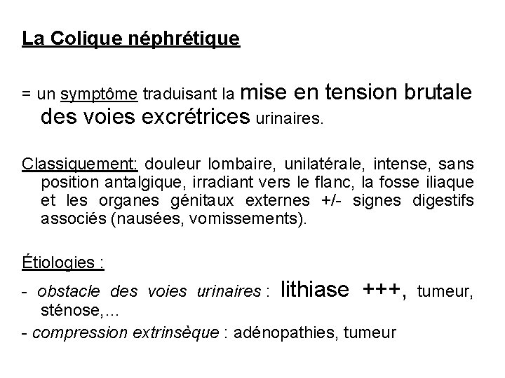 La Colique néphrétique = un symptôme traduisant la mise en tension brutale des voies La Colique néphrétique = un symptôme traduisant la mise en tension brutale des voies