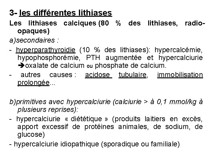 3 - les différentes lithiases Les lithiases calciques (80 % des lithiases, radioopaques) a)secondaires