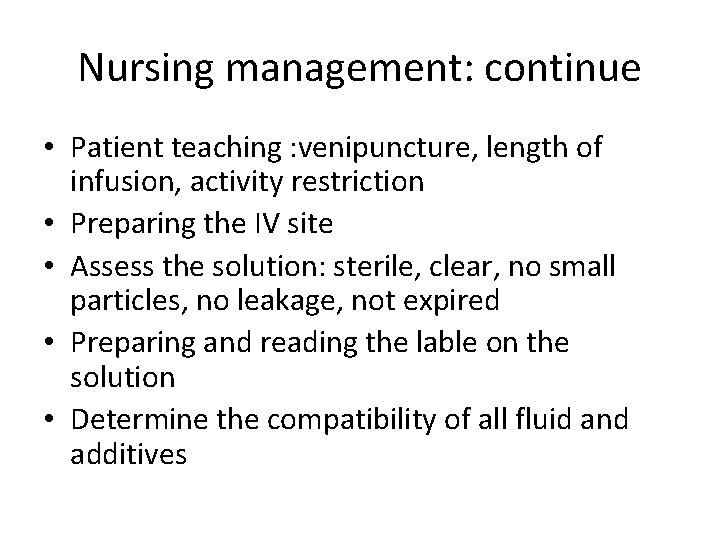 Nursing management: continue • Patient teaching : venipuncture, length of infusion, activity restriction •