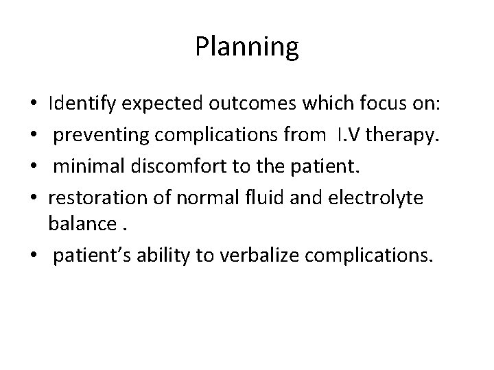Planning Identify expected outcomes which focus on: preventing complications from I. V therapy. minimal
