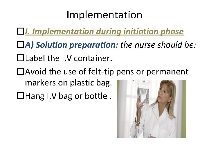 Implementation �I. Implementation during initiation phase �A) Solution preparation: the nurse should be: �Label