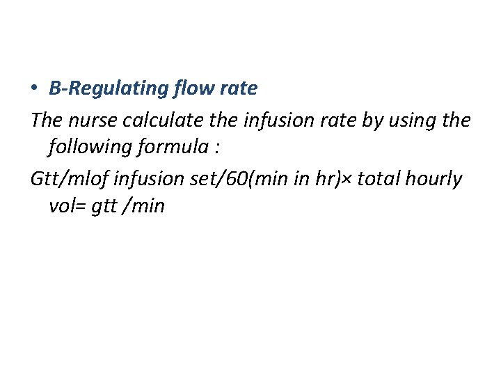  • B-Regulating flow rate The nurse calculate the infusion rate by using the