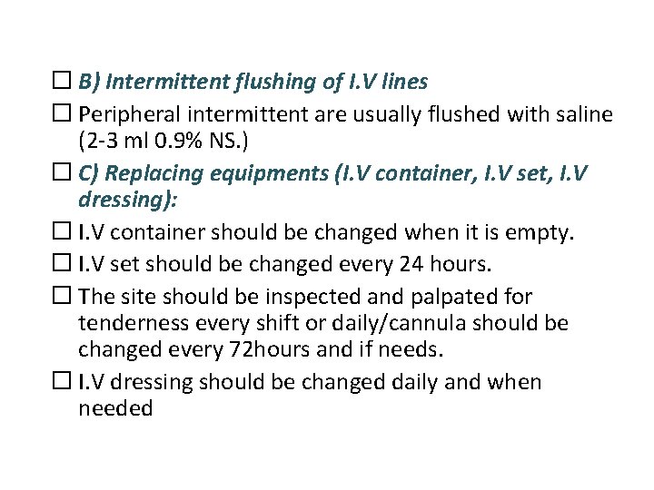 � B) Intermittent flushing of I. V lines � Peripheral intermittent are usually flushed