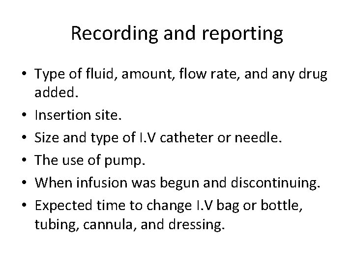 Recording and reporting • Type of fluid, amount, flow rate, and any drug added.