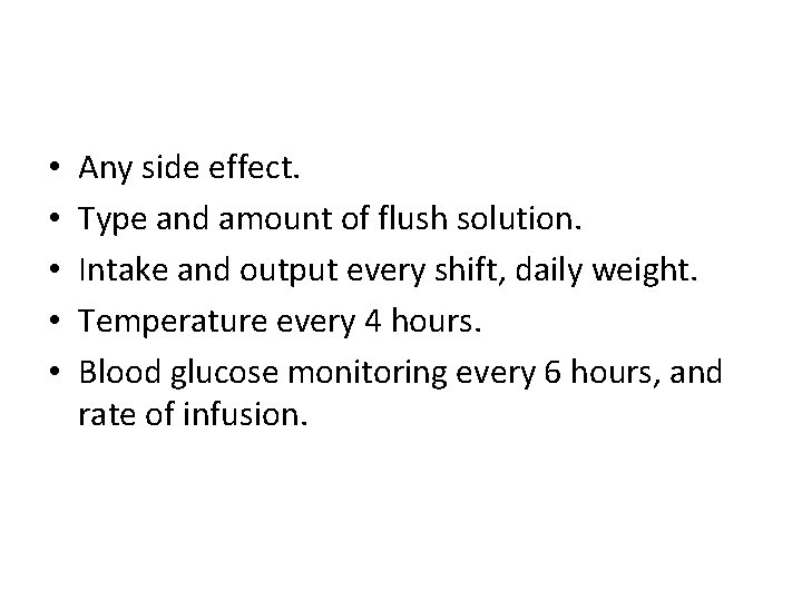  • • • Any side effect. Type and amount of flush solution. Intake