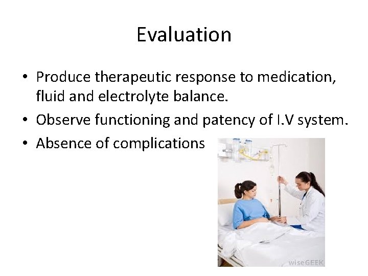 Evaluation • Produce therapeutic response to medication, fluid and electrolyte balance. • Observe functioning