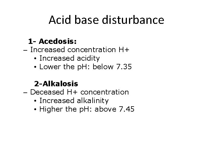 Acid base disturbance 1 - Acedosis: – Increased concentration H+ • Increased acidity •