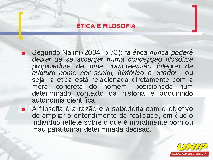 ÉTICA E FILOSOFIA n n Segundo Nalini (2004, p. 73): “a ética nunca poderá