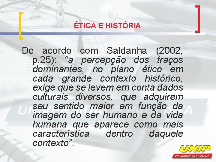 ÉTICA E HISTÓRIA De acordo com Saldanha (2002, p. 25): “a percepção dos traços