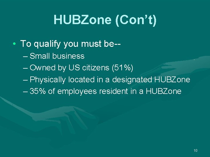 HUBZone (Con’t) • To qualify you must be-– Small business – Owned by US