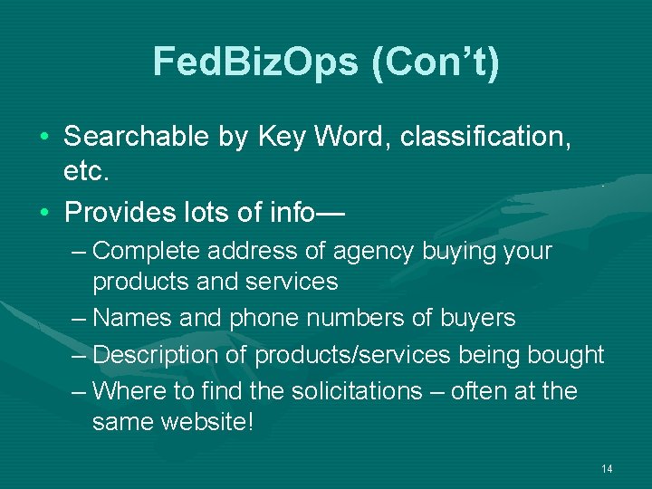 Fed. Biz. Ops (Con’t) • Searchable by Key Word, classification, etc. • Provides lots