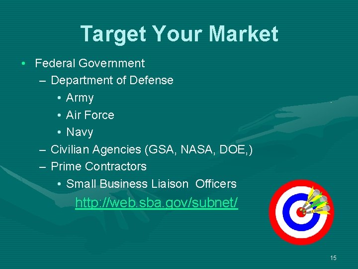 Target Your Market • Federal Government – Department of Defense • Army • Air