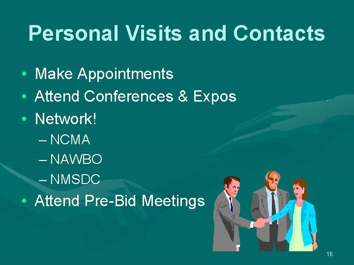 Personal Visits and Contacts • • • Make Appointments Attend Conferences & Expos Network!