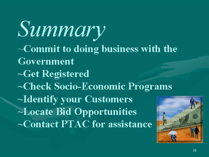 Summary ~Commit to doing business with the Government ~Get Registered ~Check Socio-Economic Programs ~Identify