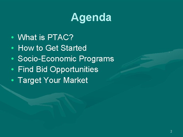 Agenda • • • What is PTAC? How to Get Started Socio-Economic Programs Find