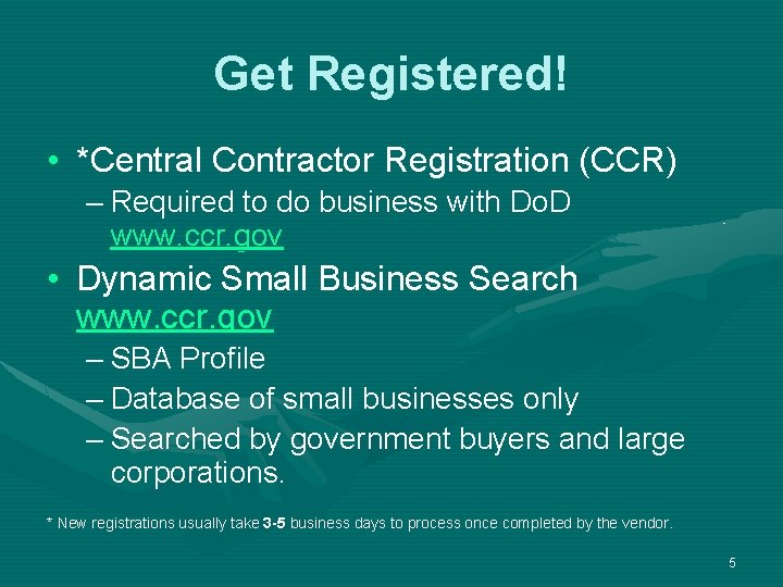 Get Registered! • *Central Contractor Registration (CCR) – Required to do business with Do.