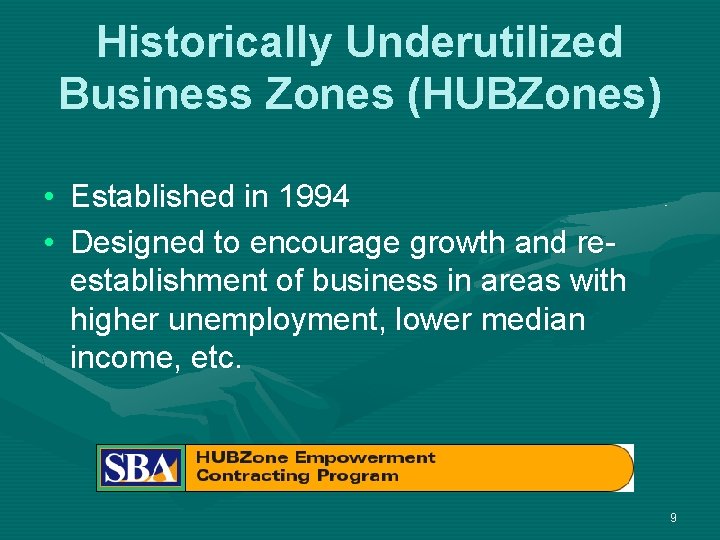 Historically Underutilized Business Zones (HUBZones) • Established in 1994 • Designed to encourage growth