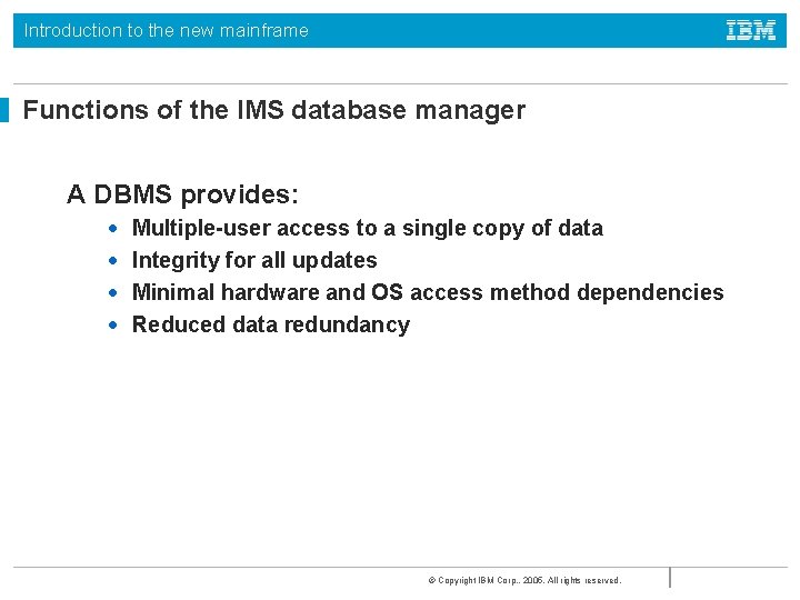 Introduction to the new mainframe Functions of the IMS database manager A DBMS provides: Introduction to the new mainframe Functions of the IMS database manager A DBMS provides: