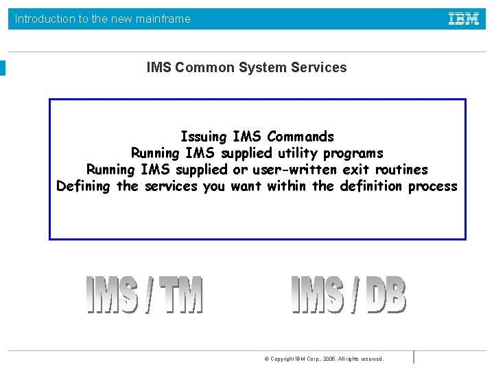 Introduction to the new mainframe IMS Common System Services Provides data integrity Restart and Introduction to the new mainframe IMS Common System Services Provides data integrity Restart and