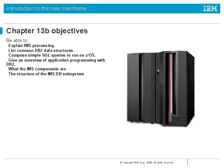 Introduction to the new mainframe Chapter 13 b objectives Be able to: Explain IMS Introduction to the new mainframe Chapter 13 b objectives Be able to: Explain IMS