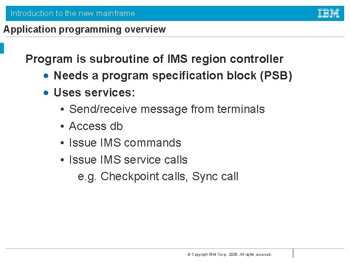 Introduction to the new mainframe Application programming overview Program is subroutine of IMS region Introduction to the new mainframe Application programming overview Program is subroutine of IMS region